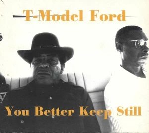 You Better Keep Still [Digipak] by T-Model Ford (Cd Jan-1998) - Picture 1 of 2