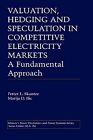 Valuation, Hedging And Speculation In Competitive Electricity Markets: A Fundame