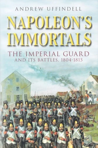 Napoleon's Immortals: The Imperial Guard and It'... by Andrew Uffindell Hardback - Image 1 of 2