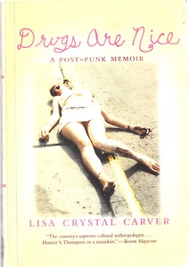 Drugs Are Nice; A Post-Punk Memoir - Lisa Crystal Carver B5 - Imagen 1 de 1