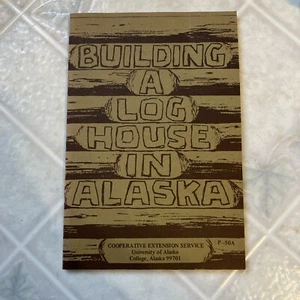 Building a Log House in Alaska - Revised 1971 Cooperative Extension Service Book - Foto 1 di 5