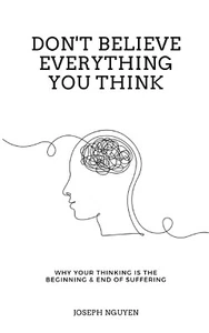 Don't Believe Everything You Think Why Your Thinking Is The Beginning Free Ship - Picture 1 of 5
