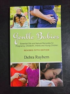 Gentle Babies by Debra Raybern - Paperback : Essential Oils and Natural Remedies - Picture 1 of 2