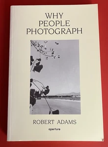 Why People Photograph by Robert Adams~Aperture Foundation~1994 Paperback - Foto 1 di 3
