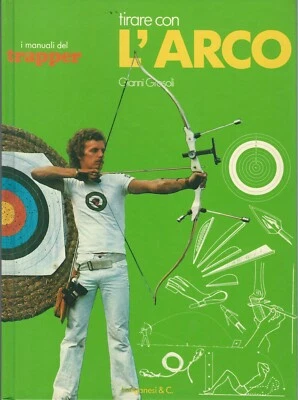 G. Grosoli TIRARE CON L'ARCO Manuali del Trapper Ed. Longanesi & C. - Immagine 1 di 2
