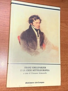 FRANZ GRILLPARZER E òLA CRISI MITTELEUROPEA - SHAKESPEARE AND COMPANY, 1992 - Foto 1 di 1