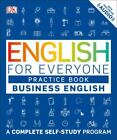 English for Everyone: Business English, Practice Book: A Complete Self-