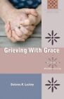 Grieving With Grace: A Woman's Perspective (Called To By Dolores R. Leckey *New*