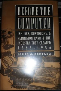 BEFORE THE COMPUTER IBM NCR BURROUGHS REMINGTON RAND THE INDUSTRY THEY CREATED - Picture 1 of 10