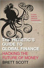 The Heretic's Guide to Global Finance: A Guide to Creative Financial Activism