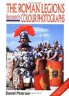The Roman Legions Recreated in Colour Photographs (Europa Militaria Special) by