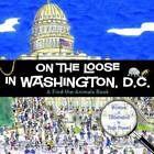 On the Loose in Washington, D.C. - Hardcover By Stossel, Sage - GOOD