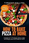 How To Bake Pizza At Home by Collins, Timothy, Brand New, Free P&P in the UK