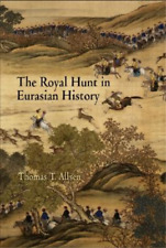 Thomas T. Allsen The Royal Hunt in Eurasian History (Hardback) (UK IMPORT)