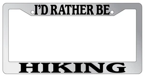 Chrome METAL License Plate Frame I'D RATHER BE HIKING - Picture 1 of 1