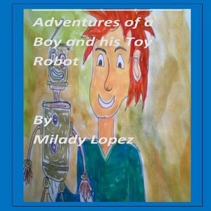 Adventures of a boy and his toy robot by Milady Lopez Muniz (English) Paperback - Picture 1 of 1