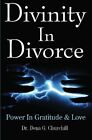 Divinity In Divorce: Power In Gratitude & Love By Dena G. Churchill *Brand New*