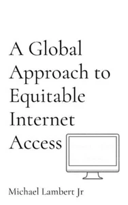 Michael Andrew Lambert A Global Approach to Equitable Internet Access (Hardback) - Picture 1 of 1
