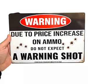 8"x12" Tin Sign (Due to Price Increase on Ammo, do not Expect a Warning Shot) - Picture 1 of 7