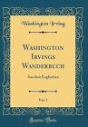 Washington Irvings Wanderbuch, Vol 1 Aus dem Engli