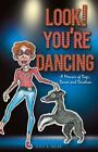 Look! You're Dancing: A Memoir Of Dogs, Dance And Devotion, Like New Used, Fr...