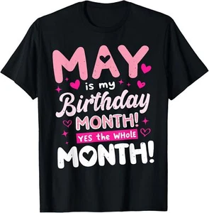 May Is My Birthday Yes The Whole Month For T-Shirt - Picture 1 of 5