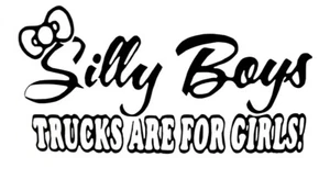 SILLY BOYS Trucks Are For Girls * Vinyl Decal Sticker * For Silverado F-150 Ram - Picture 1 of 2