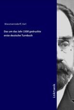 Das um das Jahr 1500 gedruckte erste deutsche Turnbuch | Karl Wassmannsdorff
