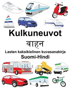 Suomi-Hindi Kulkuneuvot/ Lasten kaksikielinen kuvasanakirja by Suzanne Carlson P - Picture 1 of 1