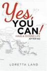Yes, You Can!: Have a Second Life After 60 by Land, Loretta , paperback