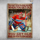 Hockey Player - You Don't Stop Playing Hockey When You Get Old, You Get Old W...