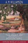 The Port of Adventure (Esprios Classics): and C. N. Williamson by A.M. Williamso