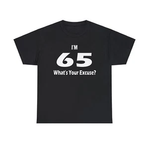 65th Birthday Tee T Shirt Gift - 65 Years Birthday - I'm 65 What's Your Excuse - Picture 1 of 33