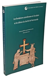 Pierre Bauduin Les FONDATIONS SCANDINAVES en OCCIDENT DEBUTS du DUCHE NORMANDIE - Picture 1 of 2