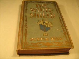 Hardcover THE WHITE SHIELD Myrtle Reed 1902 [Y42] - Picture 1 of 10