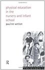 Physical Education in Nursery and Infant Schools, Wetton, Pauline, Used; Very Go