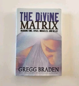 Inscribed THE DIVINE MATRIX Bridging Time Space Miracles & Belief GREGG BRADEN - Picture 1 of 8