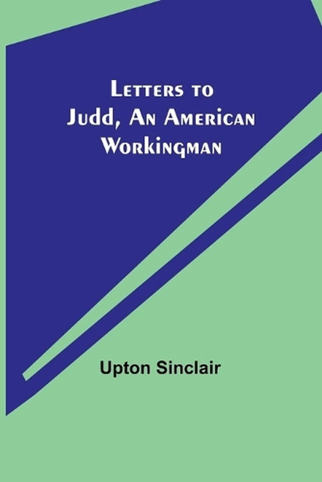 Letters to Judd, an American Workingman by Upton Sinclair Paperback Book - Image 1 of 1