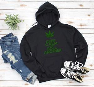 KEEP CALM AND ROLL ANOTHER HOODIE- All SIZES + COLS (420 Weed Ganja Festival) - Picture 1 of 8