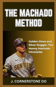 The Machado Method: "Golden Glove and Silver Slugger: The Manny Machado Chronicl - Picture 1 of 1