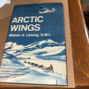 ARCTIC WINGS by FATHER WILLIAM A. LEISING HCDJ - SIGNED COPY - FLYING MISSIONARY - Imagen 1 de 7