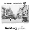 Duisburg gestern 2024 | Kalender | Deutsch | Duisburg in alten Ansichten | 13 S.
