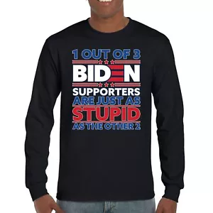 1 Out of 3 Biden Supporters Long Sleeve T-shirt Funny Political Anti Sleepy Joe - Picture 1 of 78