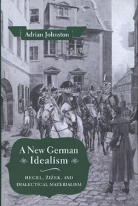 Adrian Johnston / New German Idealism Hegel Zizek and Dialectical Materialism - Picture 1 of 1