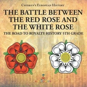 The Battle Between the Red Rose and the White Rose The Road to Royalty History 5 - Picture 1 of 1