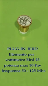 plug-in marca: BIRD, per wattmetri Bird, elemento da 10 Kw - range: 50-125 Mhz - Zdjęcie 1 z 1