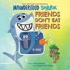 Misunderstood Shark: Friends Don't Eat Friends - Paperback By Ame Dyckman - GOOD