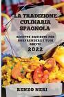 La Tradizione Culinaria Spagnola 2022: Ricette Squisite Per Sorprendere I Tuoi O