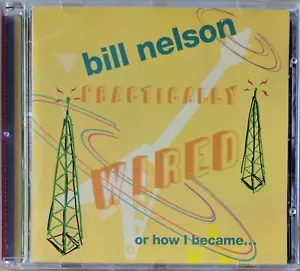Bill Nelson - Practically Wired - Rare 1995 Import CD - VG+ - Picture 1 of 1