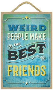 Weird people make the best friends Rustic Wood 7"x10.5" Gift Home Sign NEW B74 - Picture 1 of 3